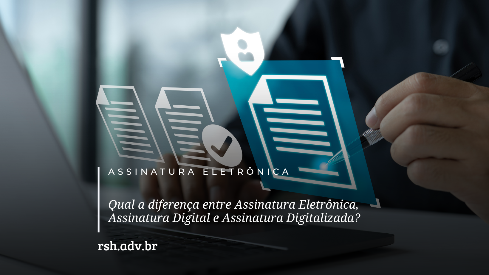 Assinatura Eletrônica ou Assinatura Digital: entenda as diferenças.