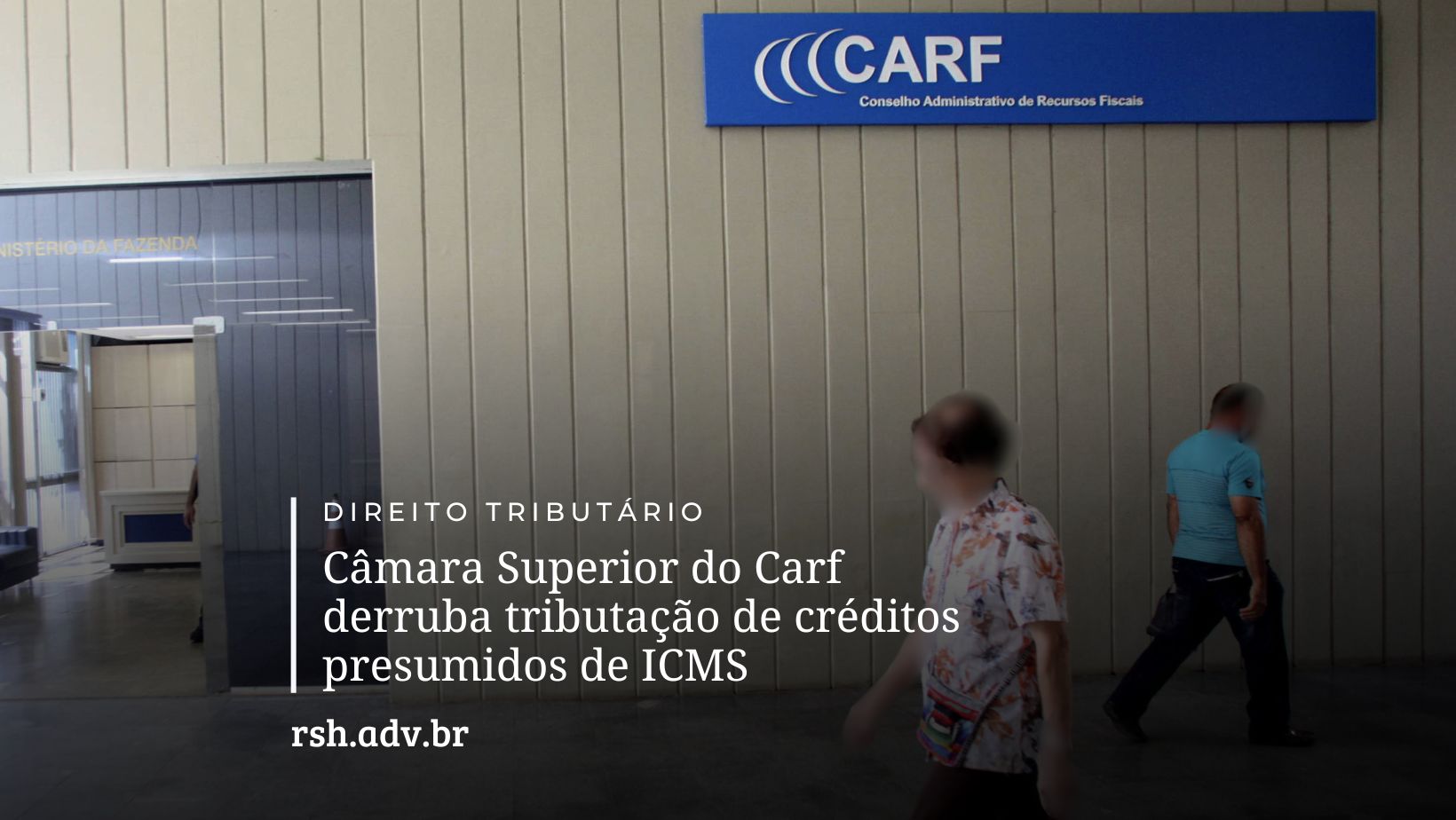 Câmara Superior do Carf derruba tributação de créditos presumidos de ICMS