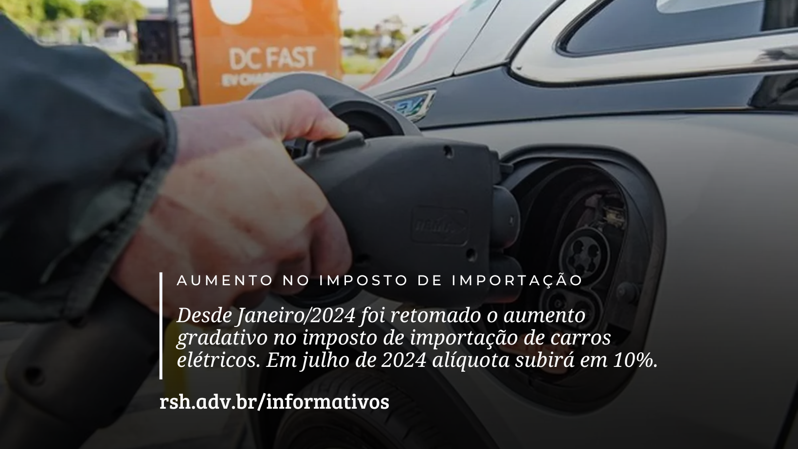 Imposto de importação para veículos eletrificados foi retomado desde janeiro de 2024 e tem um aumento de 10% em Julho de 2024.