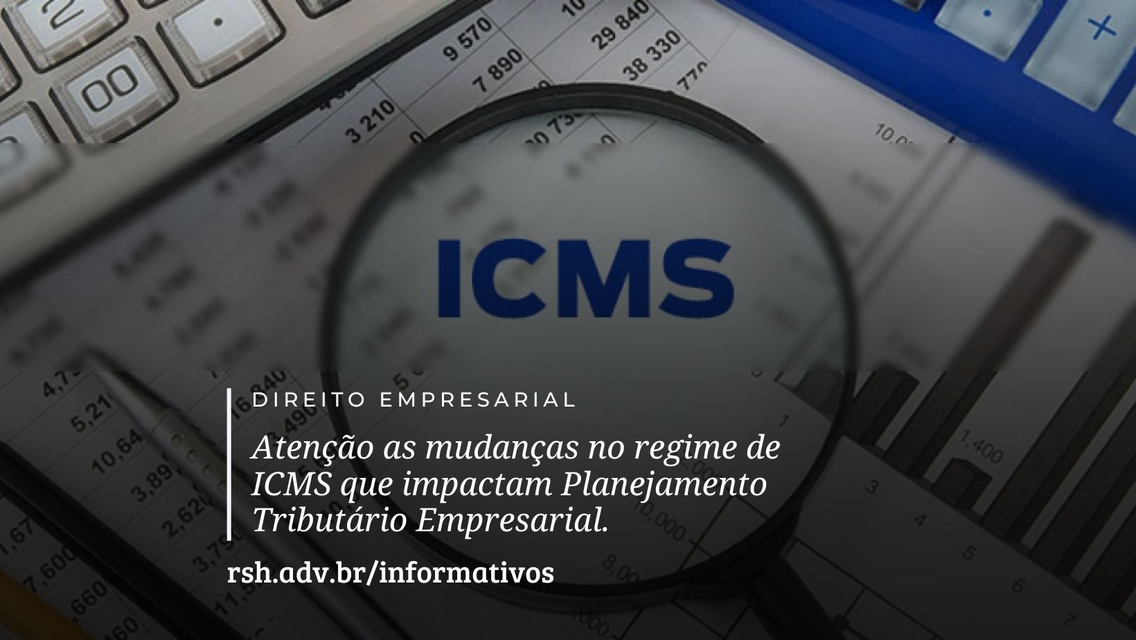 Atenção as mudanças no regime de ICMS que impactam Planejamento Tributário Empresarial.