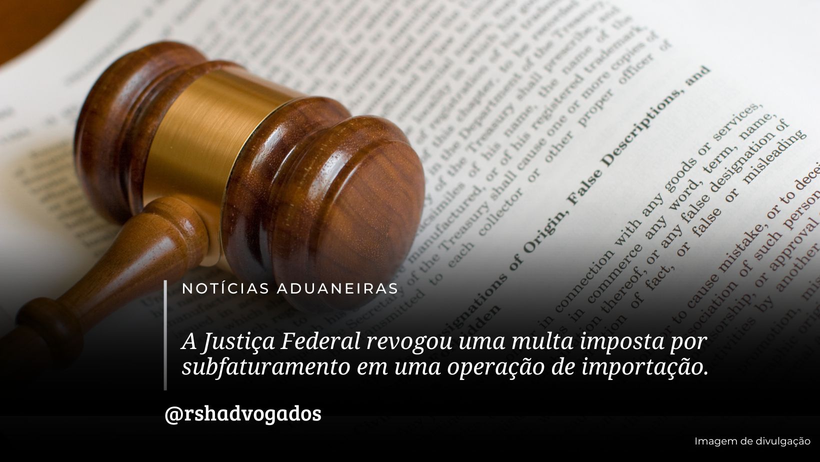 A Justiça Federal revogou uma multa imposta por subfaturamento em uma operação de importação.